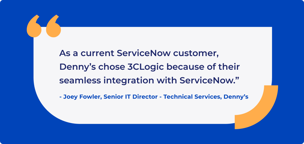 Pull-quote image from Joey Fowler, Senior IT Director - Technical Services at Denny's, that reads: "As a current ServiceNow customer, Denny's chose 3CLogic because of their seamless integration with ServiceNow."