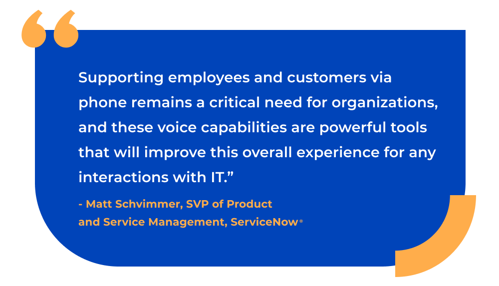 Pull-quote image from Matt Schvimmer, SVP of Product and Service Management at ServiceNow, that reads: "Supporting employees and customers via phone remains a critical need for organizations, and these voice capabilities are powerful tools that will improve this overall experience for any interactions with IT."