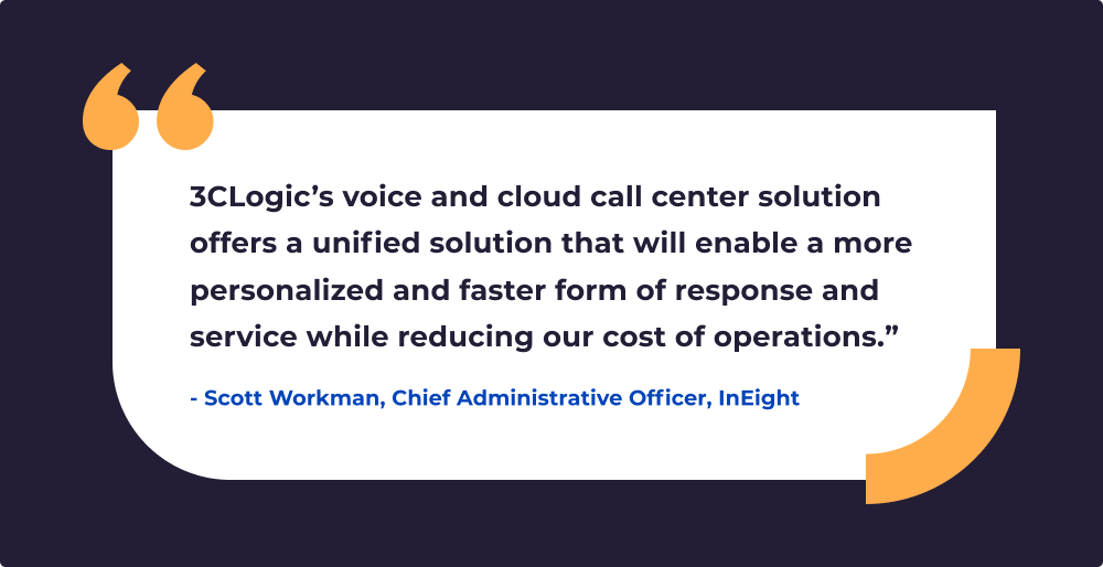 Pull-quote from Scott Workman, Chief Administrative Officer at InEight that reads: "3Clogic's voice and cloud call center solution offers a unified solution that will enable a more personalized and faster form of response and service while reducing our cost of operations." 