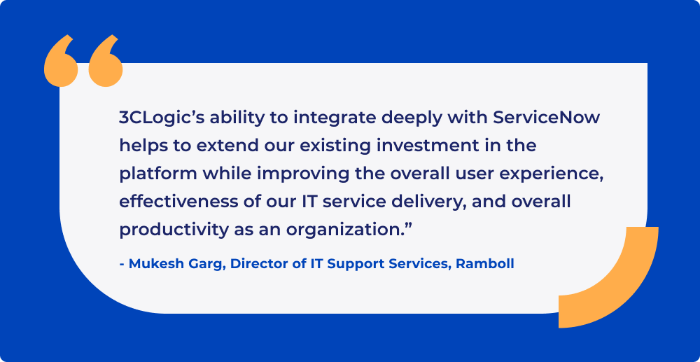 Pull-quote from Director of IT Support Services Mudesh Garg that reads: "3CLogic’s ability to integrate deeply with ServiceNow helps to extend our existing investment in the platform while improving the overall user experience, effectiveness of our IT service delivery, and overall productivity as an organization."