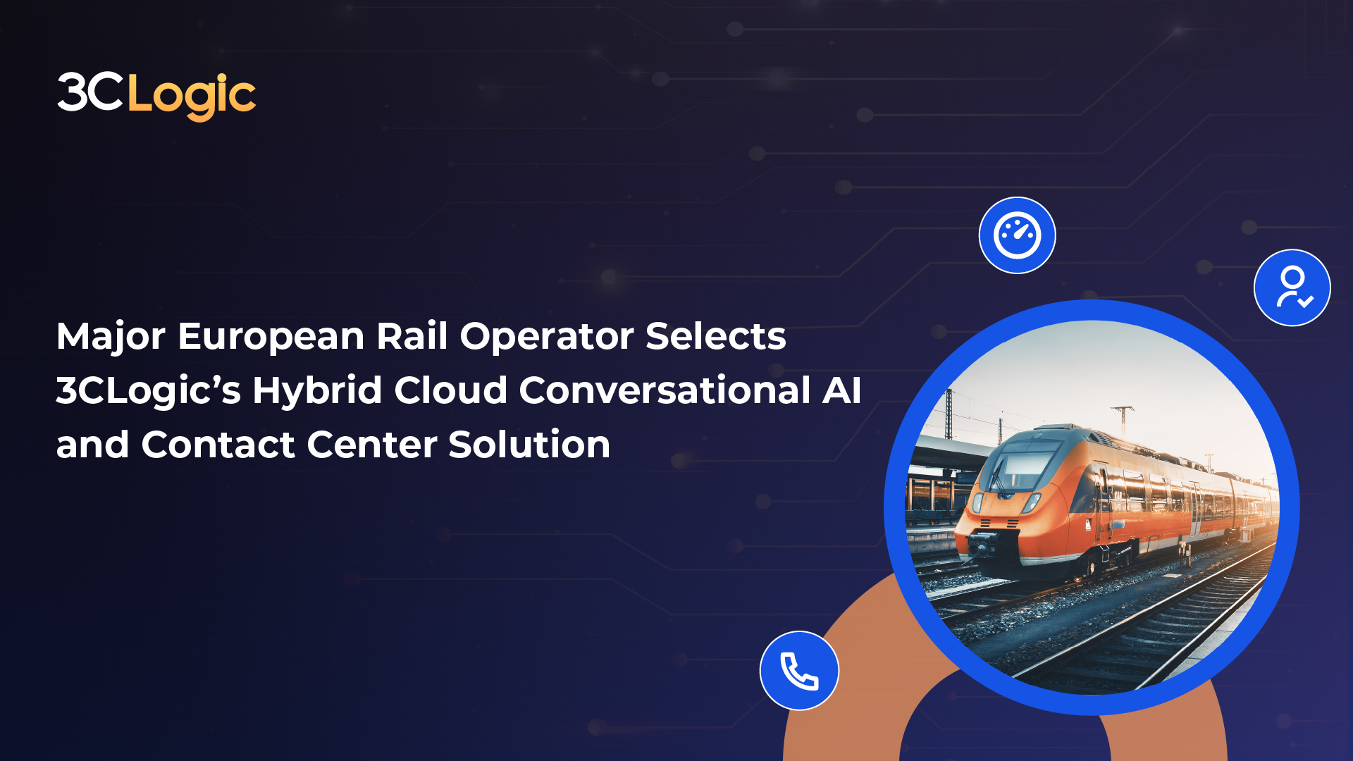 Major European Rail Operator Selects 3CLogic’s Hybrid Cloud Conversational AI and Contact Center Solution