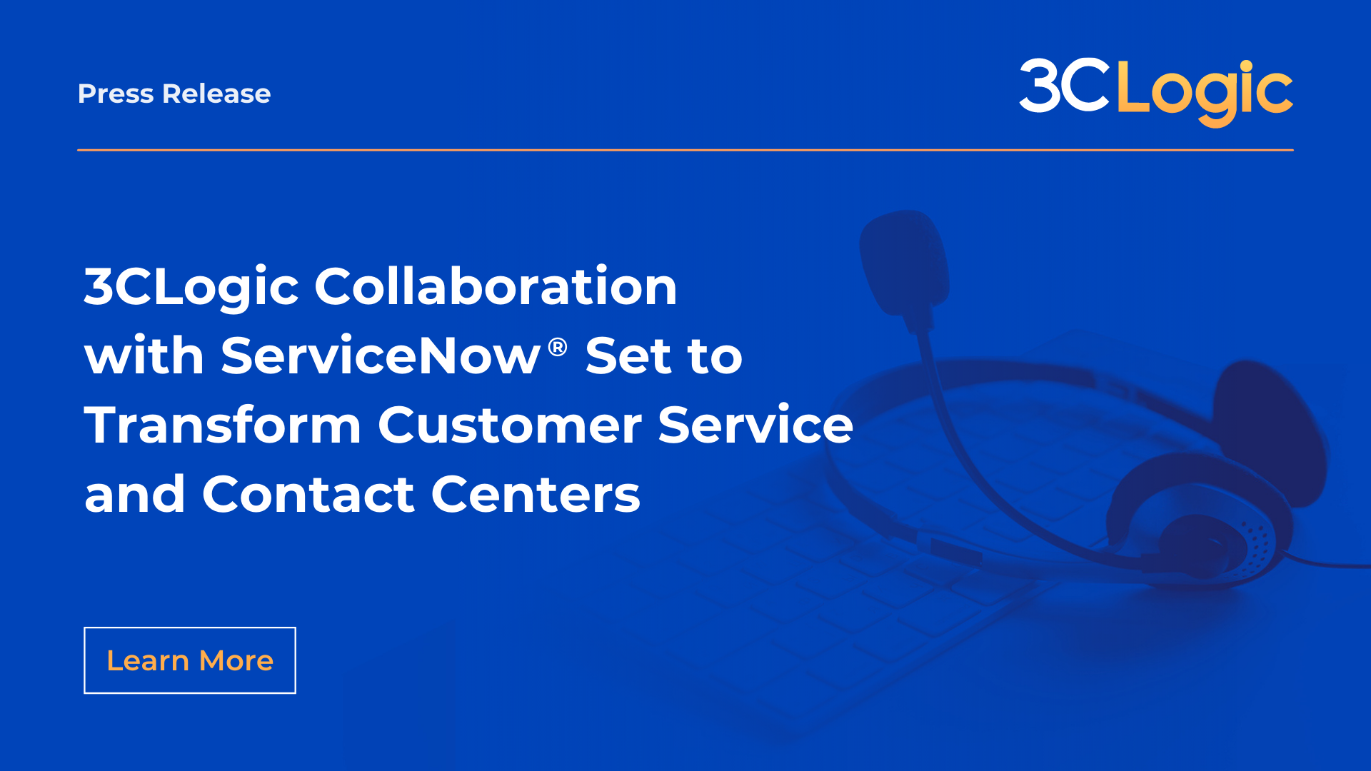 3CLogic Collaboration with ServiceNow Set to Transform Customer Service and Contact Centers