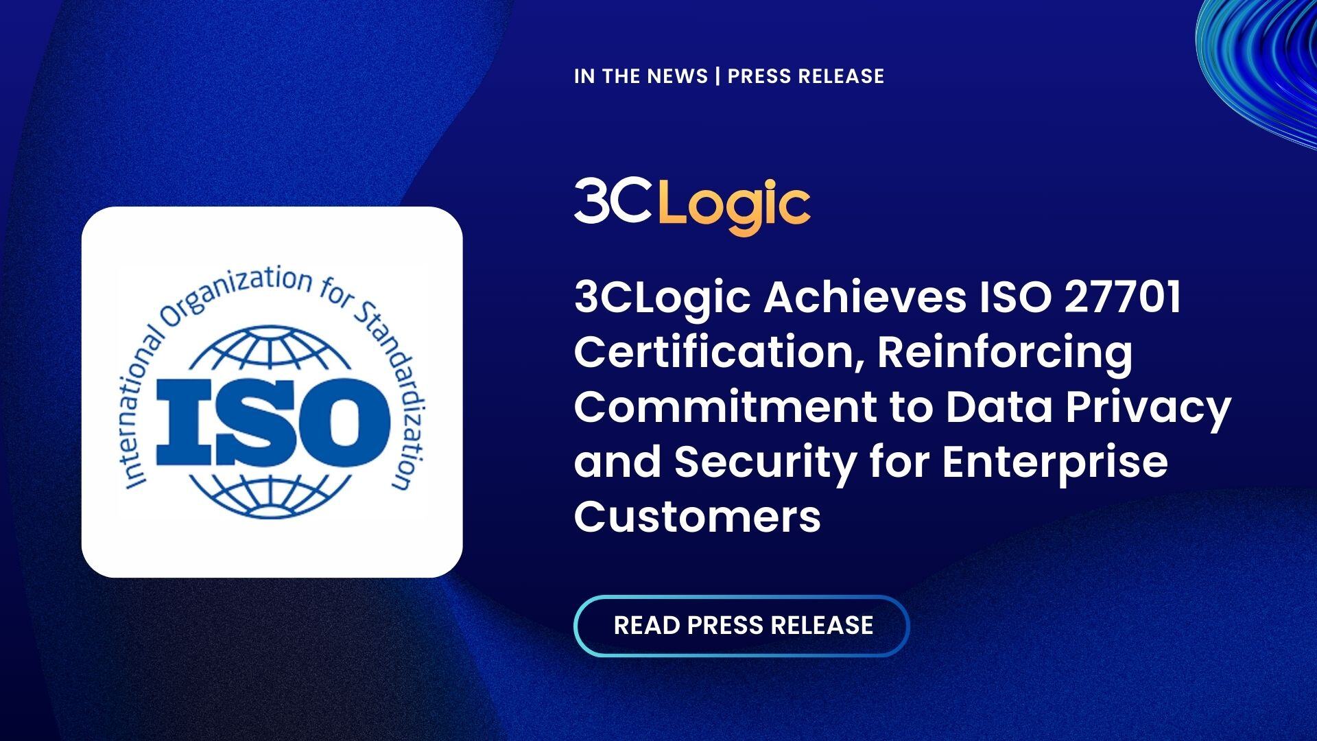 3CLogic Achieves ISO 27701 Certification, Reinforcing Commitment to Data Privacy and Security for Enterprise Customers