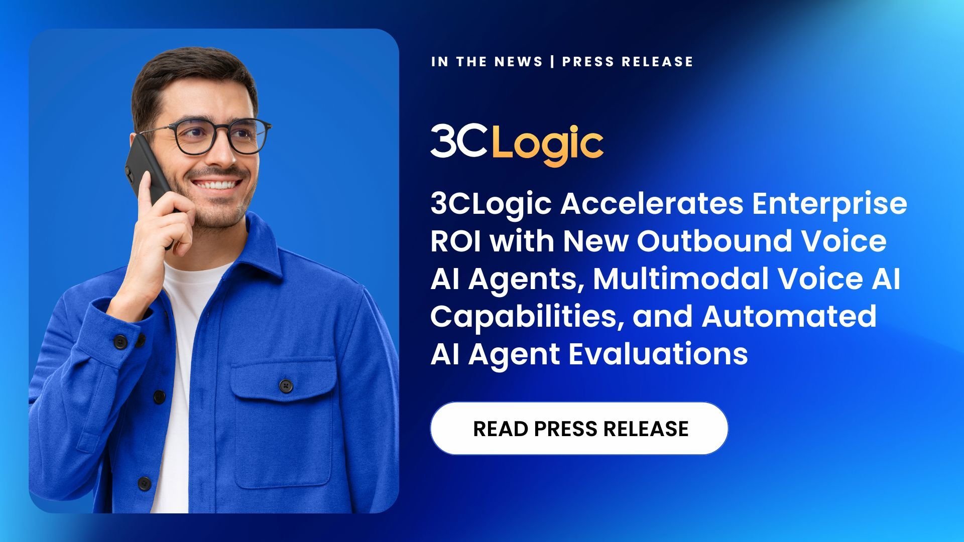 3CLogic Accelerates Enterprise ROI with New Outbound Voice AI Agents, Multimodal Voice AI Capabilities, and Automated AI Agent Evaluations