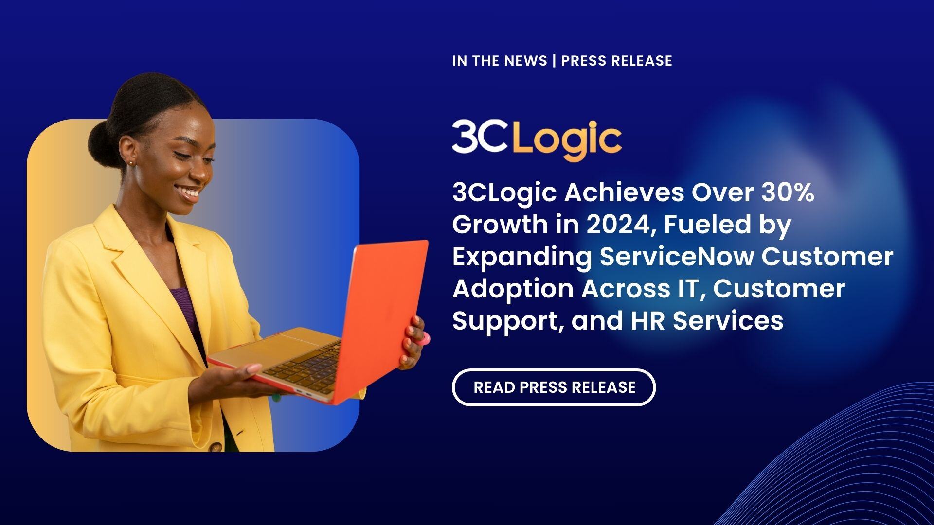 3CLogic Achieves Over 30% Growth in 2024, Fueled by Expanding ServiceNow Customer Adoption Across IT, Customer Support, and HR Services