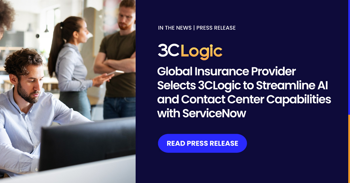 Global Insurance Provider Selects 3CLogic to Streamline AI and Contact Center Capabilities with ServiceNow FSO
