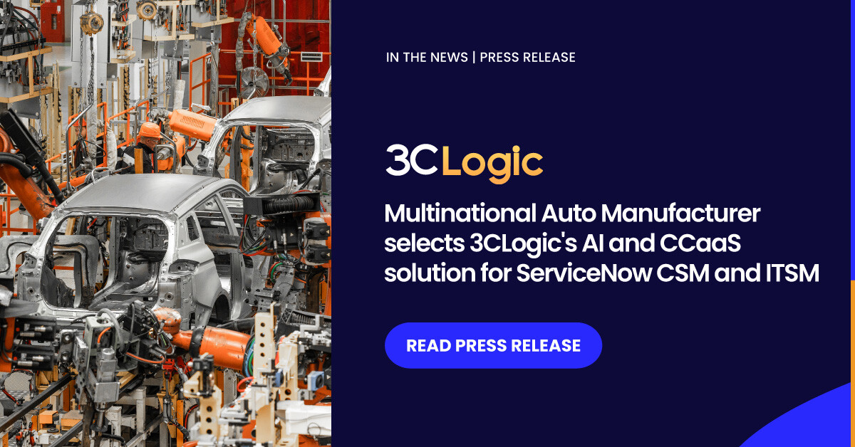 Multinational Auto Manufacturer to Insource Service Operations with 3CLogic’s Integrated AI and Contact Center Solution for ServiceNow CSM and ITSM