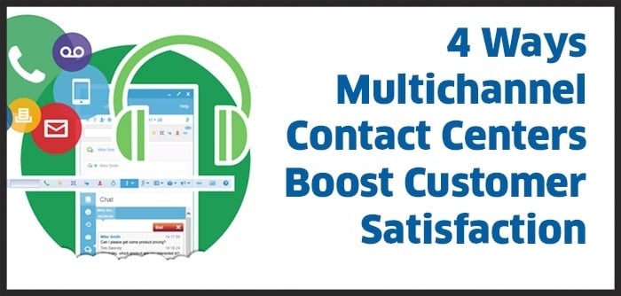 4 Ways Multichannel Contact Centers Boost Customer Satisfaction