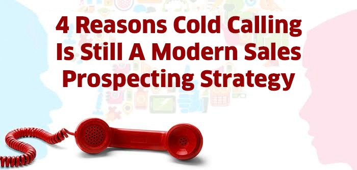 4 Reasons Cold Calling Is Still A Modern Sales Prospecting Strategy