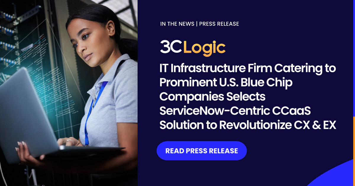 IT Infrastructure Firm Catering to Prominent U.S. Blue Chip Companies Selects ServiceNow-Centric CCaaS Solution to Revolutionize CX and EX