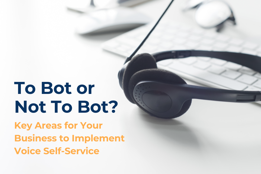 To Bot or Not to Bot? Key Areas for Your Business to Implement Voice Self-Service